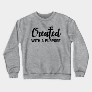 Inspirational Created With A Purpose Crewneck Sweatshirt